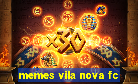 memes vila nova fc